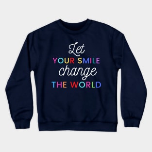 Let your smile change the world Crewneck Sweatshirt